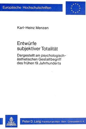 Entwürfe subjektiver Totalität von Menzen,  Karl Heinz