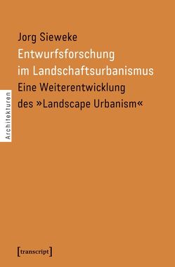 Entwurfsforschung im Landschaftsurbanismus von Sieweke,  Jorg