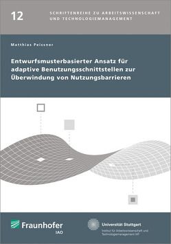 Entwurfsmusterbasierter Ansatz für adaptive Benutzungsschnittstellen zur Überwindung von Nutzungsbarrieren. von Bullinger,  Hans-Jörg, Peissner,  Matthias, Spath,  Dieter