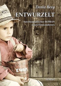 Entwurzelt – Autobiografischer Roman eines Einwanderers von Berg,  Deniz, DeBehr,  Verlag