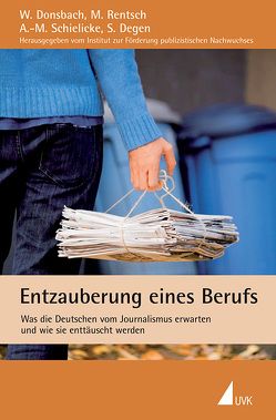 Entzauberung eines Berufs von Degen,  Sandra, Donsbach,  Wolfgang, Rentsch,  Mathias, Schielicke,  Anna-Maria