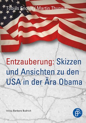 Entzauberung: Skizzen und Ansichten zu den USA in der Ära Obama von Endler,  Tobias, Thunert,  Martin