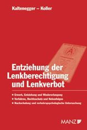 Entziehung der Lenkberechtigung und Lenkverbot von Kaltenegger,  Armin, Koller,  Thomas