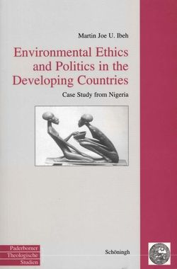 Environmental Ethics and Politics in the Developing Countries von Ibeh,  Martin Joe