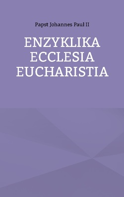 Enzyklika Ecclesia Eucharistia von Johannes Paul II,  Papst, Sträter,  Hans-Jürgen
