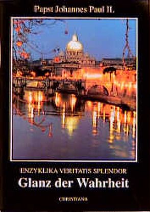 Enzyklika Veritatis splendor – Glanz der Wahrheit von Johannes Paul II., Scheffczyk,  Leo