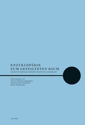 Enzyklopädie zum gestalteten Raum von Domhardt,  Konstanze Sylva, Magnago Lampugnani,  Vittorio, Schützeichel,  Rainer