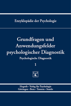 Enzyklopädie der Psychologie / Themenbereich B: Methodologie und Methoden / Psychologische Diagnostik / Grundfragen und Anwendungsfelder psychologischer Diagnostik von Amelang,  Manfred, Birbaumer,  Niels, Frey,  Dieter, Hornke,  Lutz F., Kersting,  Martin, Kuhl,  Julius, Schneider,  Wolfgang, Schwarzer,  Ralf