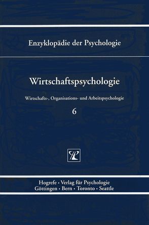 Enzyklopädie der Psychologie / Themenbereich D: Praxisgebiete / Wirtschafts-, Organisations- und Arbeitspsychologie / Wirtschaftspsychologie von Birbaumer,  Niels, Frey,  Dieter, Kuhl,  Julius, Rosenstiel,  Lutz von, Schneider,  Wolfgang, Schwarzer,  Ralf