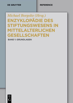 Enzyklopädie des Stiftungswesens in mittelalterlichen Gesellschaften / Grundlagen von Borgolte,  Michael