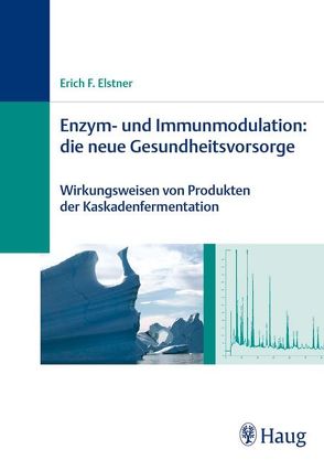 Enzym- und Immunmodulation: die neue Gesundheitsvorsorge von Elstner,  Erich F.