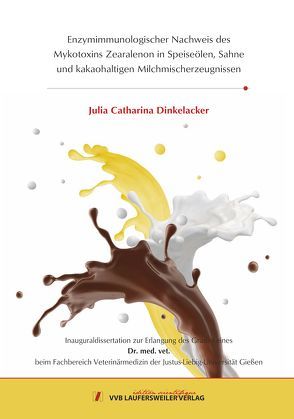 Enzymimmunologischer Nachweis des Mykotoxins Zearalenon in Speiseölen, Sahne und kakaohaltigen Milchmischerzeugnissen von Dinkelacker,  Julia Catharina