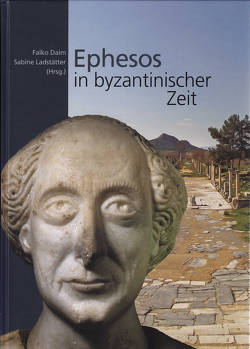 Ephesos in byzantinischer Zeit von Daim,  Falko, Ladstätter,  Sabine