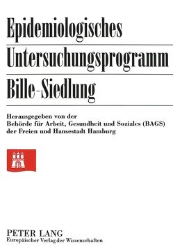 Epidemiologisches Untersuchungsprogramm Bille-Siedlung von Behörde für Arbeit,  Gesundheit und Soziales der Freien und Hans