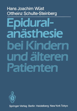 Epiduralanästhesie bei Kindern und älteren Patienten von Schulte-Steinberg,  O., Wüst,  H. J.