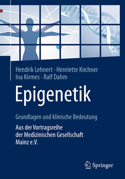 Epigenetik – Grundlagen und klinische Bedeutung von Dahm,  Ralf, Kirchner,  Henriette, Kirmes,  Ina, Lehnert,  Hendrik