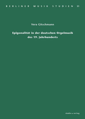 Epigonalität in der deutschen Orgelmusik des 19. Jahrhunderts von Gitschmann,  Vera