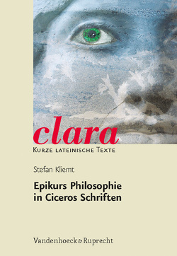 Epikurs Philosophie in Ciceros Schriften von Blanke,  Tina, Kliemt,  Stefan, Müller,  Hubert, Schweigert,  Jutta