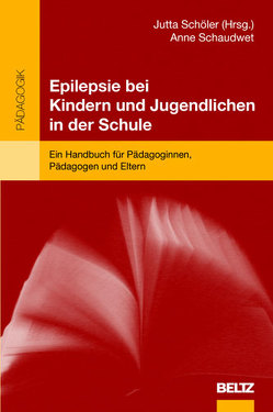 Epilepsie bei Kindern und Jugendlichen in der Schule von Schaudwet,  Anne, Schöler,  Jutta