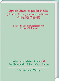Epische Erzählungen der Hezhe (Golden, Nanai) am unteren Sungari von Richtsfeld,  Bruno J, Walravens,  Hartmut