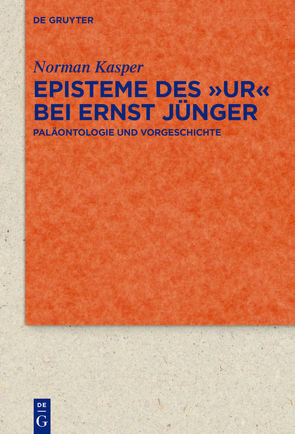Episteme des „Ur“ bei Ernst Jünger von Kasper,  Norman