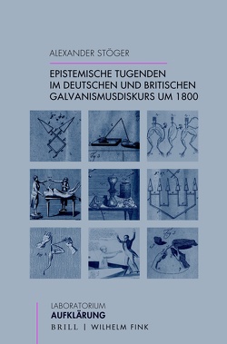 Epistemische Tugenden im deutschen und britischen Galvanismusdiskurs um 1800 von Stöger,  Alexander