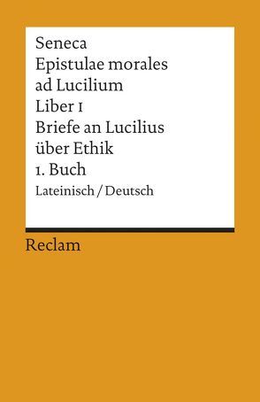 Epistulae morales ad Lucilium. Liber I /Briefe an Lucilius über Ethik. 1. Buch von Loretto,  Franz, Seneca