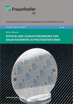 Epitaxie und Charakterisierung von AlGaN-basierten UV-Photodetektoren. von Albrecht,  Björn, Ambacher,  Oliver