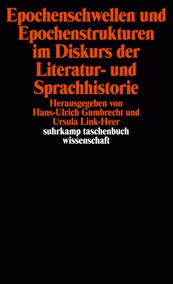 Epochenschwellen und Epochenstrukturen im Diskurs der Literatur- und Sprachhistorie von Gumbrecht,  Hans Ulrich, Link-Heer,  Ursula