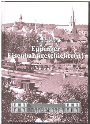 Eppinger Eisenbahngeschichte (n) von Merz,  Ulrich