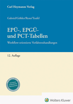 EPÜ-, EPGÜ- und PCT-Tabellen von Gabriel,  Markus, Göhler,  Karen, Renz,  Christian, Teufel,  Benjamin