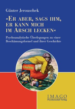 »Er aber, sags ihm, er kann mich im Arsch lecken« von Jerouschek,  Günter