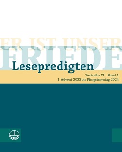 Er ist unser Friede. Lesepredigten Textreihe VI/Bd. 1 von Chilian,  Lea, de Vos,  Christiane, Deeg,  Alexander, Engemann,  Wilfried, Kleist,  Astrid, Neijenhuis,  Jörg, Oxen,  Kathrin, Schächtele,  Traugott, Schult,  Maike, Schwier,  Helmut