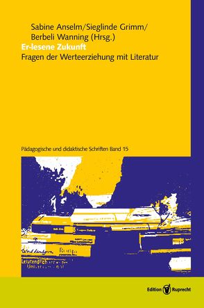 Er-lesene Zukunft von Anselm,  Sabine, Brune,  Carlo, Dannecker,  Wiebke, Dubil,  Janwillem, Goubeaud,  Katharina, Grimm,  Sieglinde, Henke,  Ina, Kretschmann,  Tabea, Mikota,  Jana, Riedel,  Monika, Rupp,  Jan, Schilly,  Ute Barbara, Schulze-Bergmann,  Joachim, Sperling,  Alexander, Wanning,  Berbeli, Wild,  Bettina, Zebhauser,  Simon