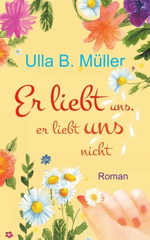 Er liebt uns, er liebt uns nicht von Müller,  Ulla B.