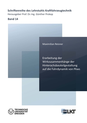 Erarbeitung der Wirkzusammenhänge der Hinterachsbauteilgestaltung auf die Fahrdynamik von Pkws von Reisner,  Maximilian