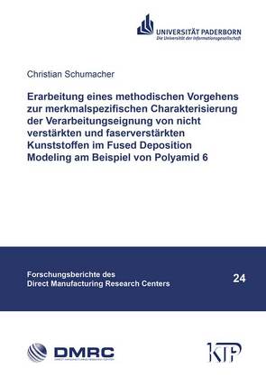 Erarbeitung eines methodischen Vorgehens zur merkmalspezifischen Charakterisierung der Verarbeitungseignung von nicht verstärkten und faserverstärkten Kunststoffen im Fused Deposition Modeling am Beispiel von Polyamid 6 von Schumacher,  Christian