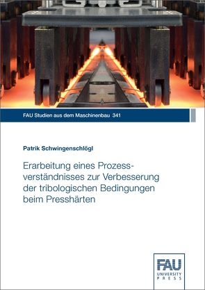 Erarbeitung eines Prozessverständnisses zur Verbesserung der tribologischen Bedingungen beim Presshärten von Schwingenschlögl,  Patrik