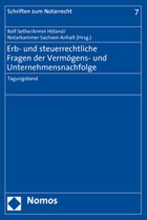 Erb- und steuerrechtliche Fragen der Vermögens- und Unternehmensnachfolge von Höland,  Armin, Notarkammer Sachsen-Anhalt, Sethe,  Rolf