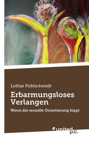 Erbarmungsloses Verlangen von Pohlschmidt,  Lothar