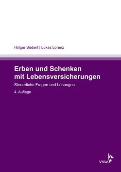 Erben und Schenken mit Lebensversicherungen von Lorenz,  Lukas, Siebert,  Holger