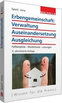 Erbengemeinschaft: Verwaltung – Auseinandersetzung – Ausgleichung von Imre,  Andrea, Spanl,  Reinhold