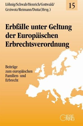 Erbfälle unter Geltung der Europäischen Erbrechtsverordnung von Henrich,  Dieter, Löhnig,  Martin, Schwab,  Dieter