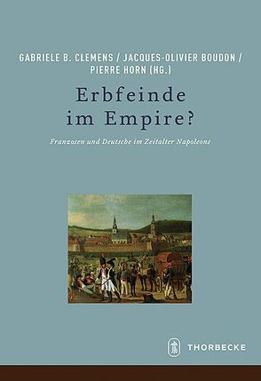 Erbfeinde im Empire? von Boudon,  Jacques-Olivier, Clemens,  Gabriele B., Horn,  Pierre