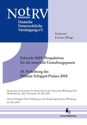 Erbrecht 2019: Perspektiven für die notarielle Gestaltungspraxis, 10. Verleihung des Helmut Schippel-Preises 2018 von Grziwotz,  Herbert, Limmer,  Peter