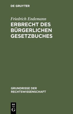 Erbrecht des Bürgerlichen Gesetzbuches von Endemann,  Friedrich