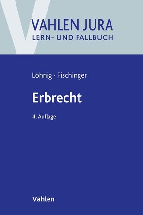 Erbrecht von Fischinger,  Philipp S., Löhnig,  Martin