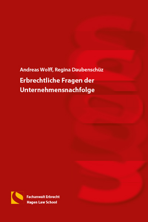 Erbrechtliche Fragen der Unternehmensnachfolge von Daubenschüz,  Regina, Wolff,  Andreas