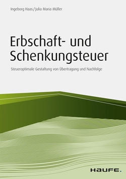 Erbschaft- und Schenkungsteuer von Haas,  Ingeborg, Müller,  Julia Maria