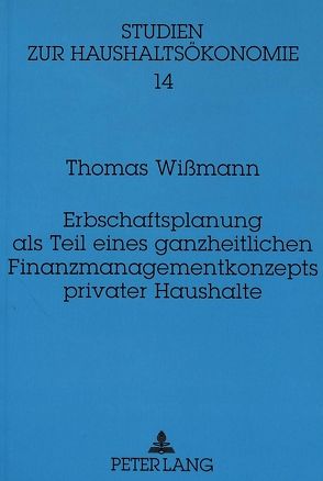 Erbschaftsplanung als Teil eines ganzheitlichen Finanzmanagementkonzepts privater Haushalte von Wissmann,  Thomas
